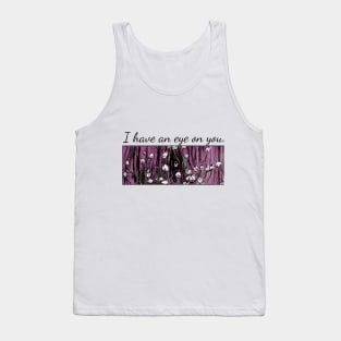 I have an eye on you. Tank Top